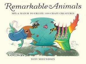 Remarkable Animals (mini edition): Mix & Match to Create 100 Crazy Creatures by Tony Meeuwissen