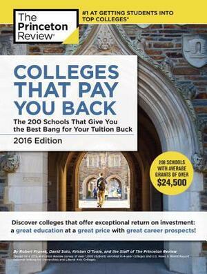 Colleges That Pay You Back, 2016 Edition: The 200 Schools That Give You the Best Bang for Your Tuition Buck by Princeton Review