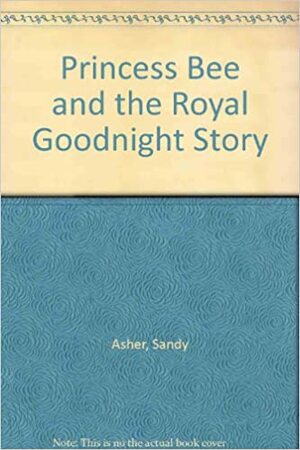 Princess Bee and the Royal Good-Night Story by Sandy Asher