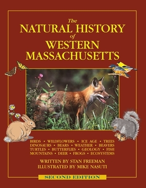 The Natural History of Western Massachusetts: Second edition by Stan Freeman