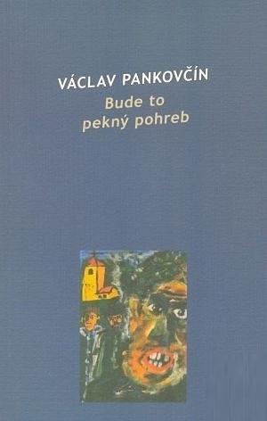 Bude to pekný pohreb by Václav Pankovčín