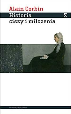 Historia ciszy i milczenia by Alain Corbin