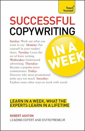 Successful Copywriting in a Week a Teach Yourself Guide by Robert Ashton