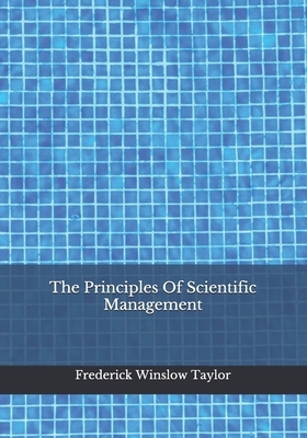 The Principles Of Scientific Management by Frederick Winslow Taylor