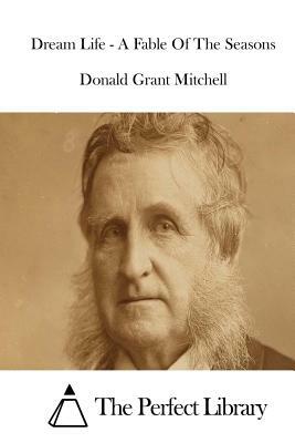 Dream Life - A Fable Of The Seasons by Donald Grant Mitchell