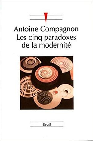 Les Cinq Paradoxes De La Modernité by Antoine Compagnon