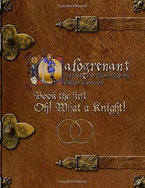 Calogrenant: Book the First Oh! What a Knight! by Gillian Cameron