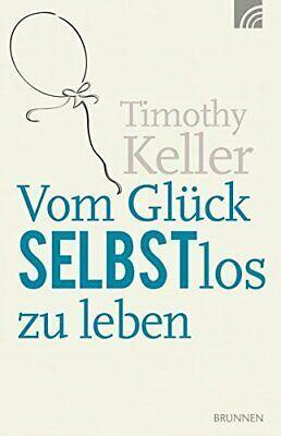 Vom Glück Selbstlos zu leben by Timothy Keller