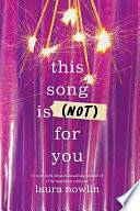 This Song is (Not) For You by Laura Nowlin