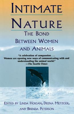 Intimate Nature: The Bond Between Women and Animals by Deena Metzger, Brenda Peterson, Barbara Peterson