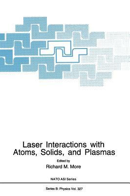 Laser Interactions with Atoms, Solids and Plasmas by 