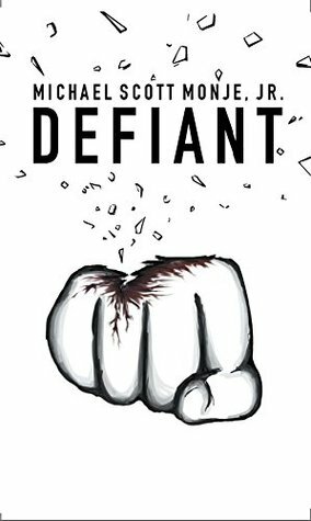 Defiant by Michael Scott Monje Jr.