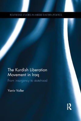 The Kurdish Liberation Movement in Iraq: From Insurgency to Statehood by Yaniv Voller