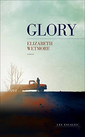Glory by Elizabeth Wetmore