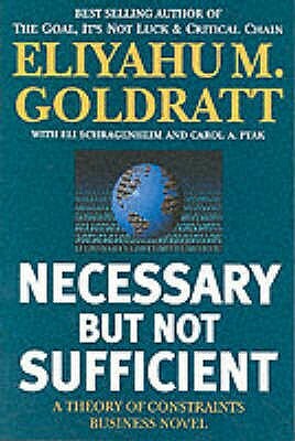 Necessary But Not Sufficient: A Theory of Constraints Business Novel by Eliyahu M. Goldratt