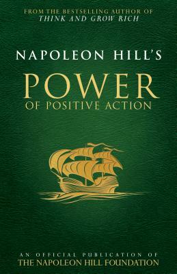 Napoleon Hill's Power of Positive Action by Napoleon Hill