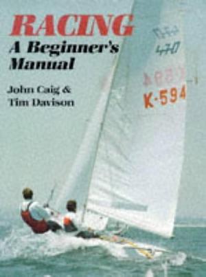 Racing: A Beginner's Manual by Tim Davison, John Caig