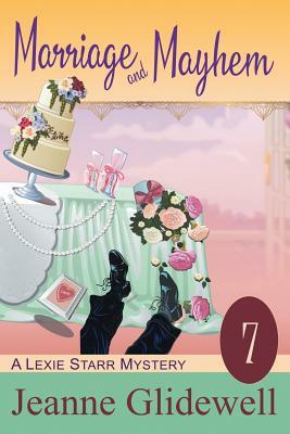 Marriage and Mayhem (A Lexie Starr Mystery, Book 7) by Jeanne Glidewell