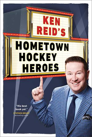 Ken Reid's Hometown Hockey Heroes by Ken Reid