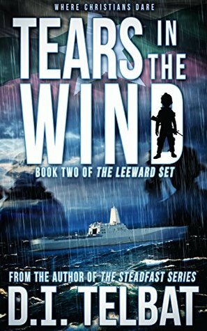 TEARS in the WIND: Where Christians Dare (The Leeward Set Book 2) by D.I. Telbat