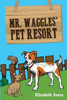 Mr. Waggles' Pet Resort by Elizabeth Grace