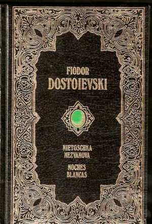 Nietoschka Nezvanova / Noches Blancas by Fyodor Dostoevsky