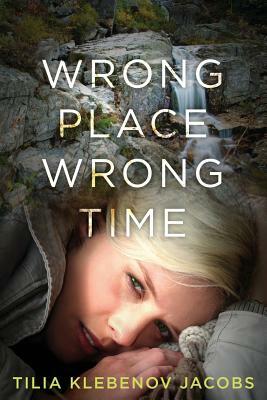 Wrong Place, Wrong Time by Tilia Klebenov Jacobs