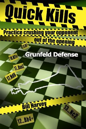 Quick Kills: Practice Crushing Your Opponent Out Of The Opening - Gruenfeld Defense by Bill Harvey