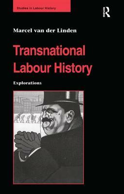 Transnational Labour History: Explorations by Marcel van der Linden