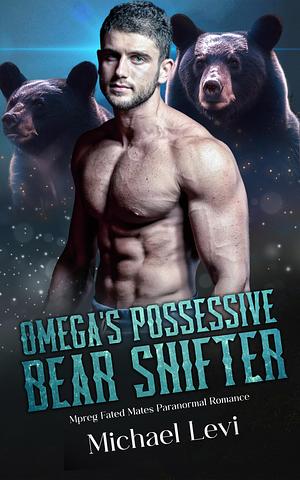 Omega's Possessive Bear Shifter by Michael Levi