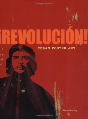 Revolucion!: Cuban Poster Art by Lincoln Cushing