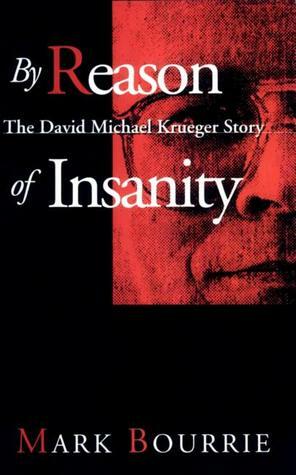 By Reason of Insanity: The David Michael Krueger Story by Mark Bourrie