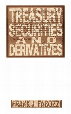 Treasury Securities and Derivatives by Frank J. Fabozzi