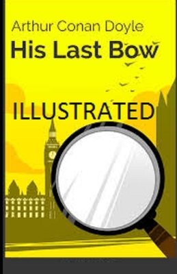 His Last Bow Illustrated by Arthur Conan Doyle