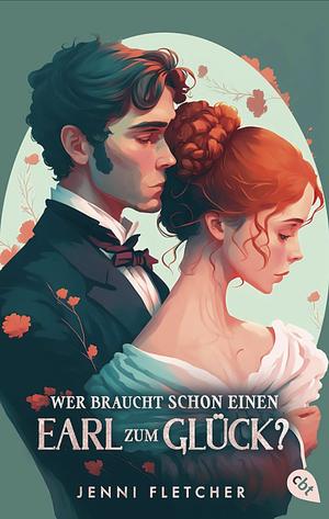 Wer braucht schon einen Earl zum Glück?: Eine zauberhafte Regency-Romcom zum Verlieben by Jenni Fletcher, Bettina Obrecht