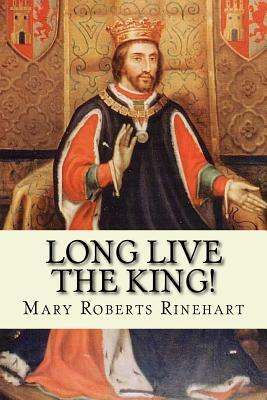 Long Live the King! by Mary Roberts Rinehart