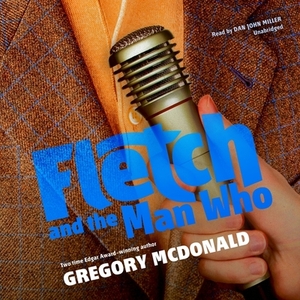 Fletch and the Man Who by Gregory McDonald
