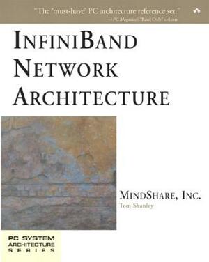 Infiniband Network Architecture by Mindshare Inc, Karen Gettman