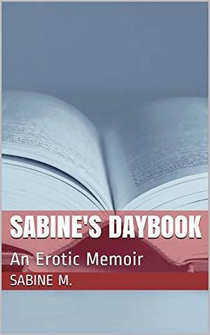 Sabine's Daybook: Book One in The Sabine Series by Sabine M., Sabine M.