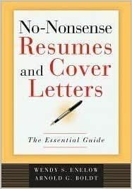 No-Nonsense Resumes and Cover Letters: The Essential Guide by Arnold G. Boldt, Wendy S. Enelow