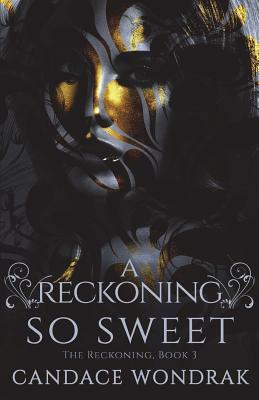 A Reckoning So Sweet by Candace Wondrak