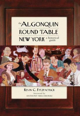 The Algonquin Round Table New York: A Historical Guide by Anthony J. Melchiorri, Kevin C. Fitzpatrick