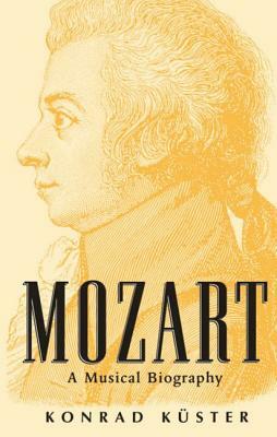 Mozart: A Musical Biography by Konrad Küster