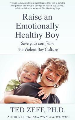 Raise an Emotionally Healthy Boy by Ted Zeff