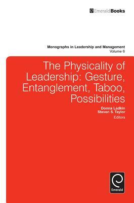 Physicality of Leadership: Gesture, Entanglement, Taboo, Possibilities by 