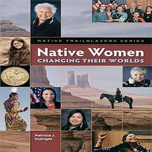 Native Women Changing Their Worlds by Patricia Cutright