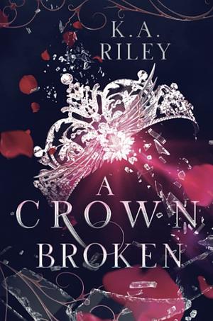 A Crown Broken by K.A. Riley