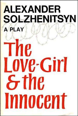 The Love-Girl & The Innocent by Aleksandr Solzhenitsyn, Aleksandr Solzhenitsyn