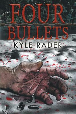 Four Bullets by Kyle Rader