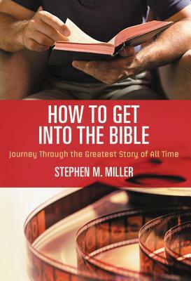 How to Get Into the Bible by Stephen M. Miller